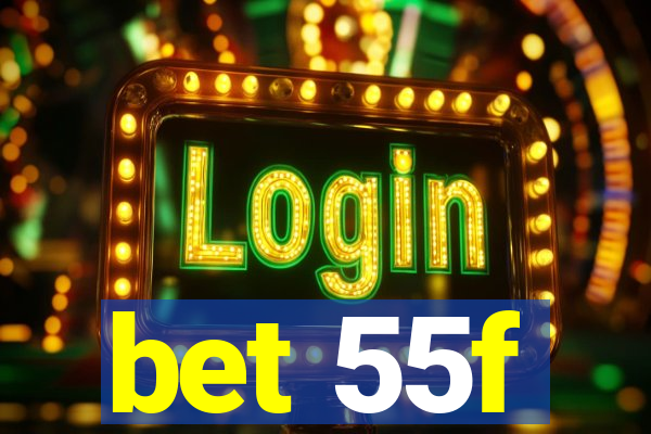 bet 55f